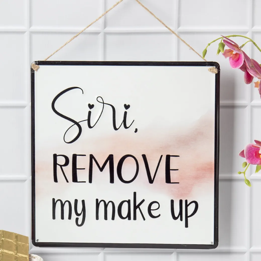 Siri REMOVE My Makeup - Wall Hanging Plaque