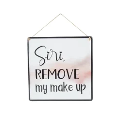 Siri REMOVE My Makeup - Wall Hanging Plaque