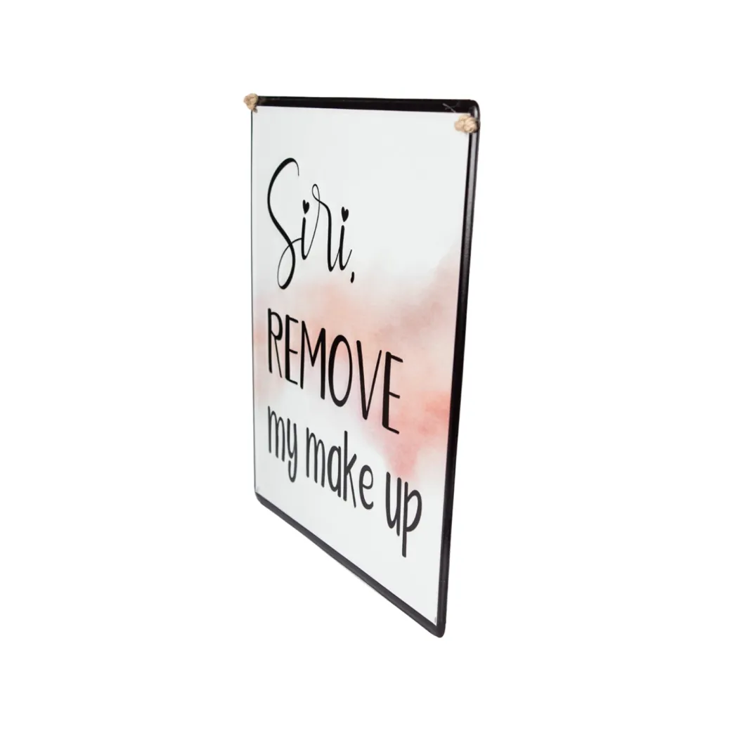 Siri REMOVE My Makeup - Wall Hanging Plaque